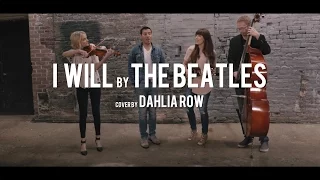 "I Will" by the Beatles (Dahlia Row)