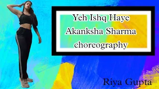 Yeh Ishq Haye | Akanksha Sharma Choreography | Jab We Met | RiyaGupta504