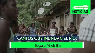 ´Cantos que Inundan el Río’, llega a Medellín - Teleantioquia Noticias