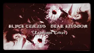 BLVCK CEILING - Dear Kingdom (Zenogami Cover)