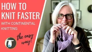 Continental Knitting | How to Knit Faster & Improve Tension