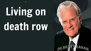 Billy Graham sermon 2024 - Living on death row