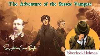 The Adventure of the Sussex Vampire by Sir Arthur Conan Doyle | Audiobook Sherlock Holmes series