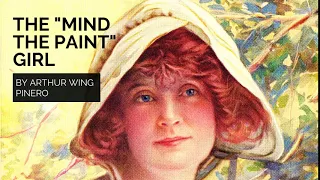 The "Mind The Paint" Girl By Arthur Wing Pinero - Complete Audiobook (Navigable))