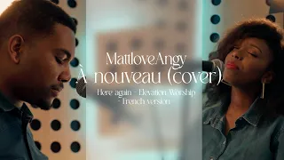 Here again - Elevation Worship - French version - À nouveau (Cover) - MattloveAngy