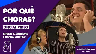 Bruno e Marrone & Banda Calypso - Por Que Chora Assim? (Oficial Video)