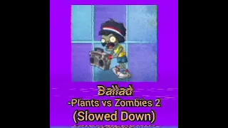 Ballad-Plants vs Zombies 2 (Slowed Down)