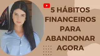 5 Hábitos Financeiros Prejudiciais que você deve ABANDONAR AGORA| Minimalismo nas finanças