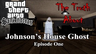 GTA San Andreas - The Truth About The Johnson's House Ghost [Episode 1]