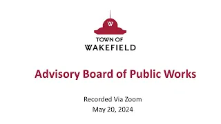 Wakefield Advisory Board of Public Works Meeting - May 20, 2024