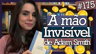 A MÃO INVISÍVEL, ADAM SMITH (#175)