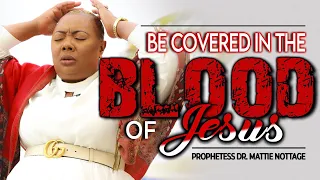 COVERED IN THE BLOOD OF JESUS || PROPHETESS DR. MATTIE NOTTAGE