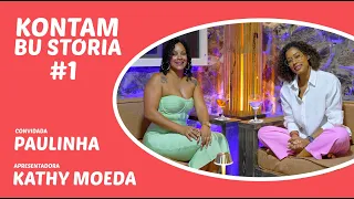 Kontam bu Stória #1 - Paulinha (Apresentação: Kathy Moeda)