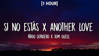 si no estás x another love [1 HOUR/lyrics] (raul moreno tiktok mashup) | iñigo quintero, tom odell