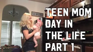 Teen Mom Day in the Life Part 1: Morning to Afternoon