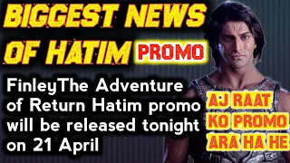 Biggest News The Adventure of Return Hatim Promo Aj raat 21 April ko arha he is channel par