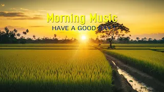 POSITIVE MORNING MUSIC - Wake Up With Positive Energy - Background Music For Relax, Meditation, Yoga