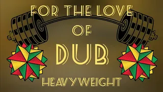 For The Love Of DUB [Heavyweight mix]