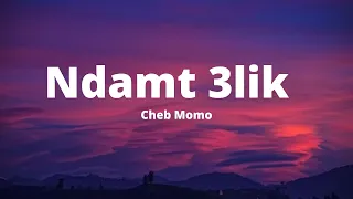 Cheb Momo - Ndamt 3lik (lyrics)