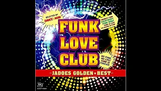 JADOES (ジャドーズ)  -  FUNK LOVE CLUB Golden ⭐ Best