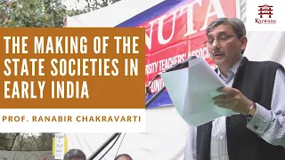 The Making of the State Societies in Early India: Prof. Ranabir Chakravarti