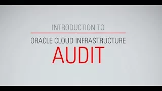 Introduction to Oracle Cloud Infrastructure Audit