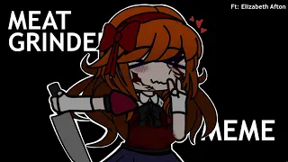 MEATGRINDER MEME || FT: Elizabeth Afton || FIRST VIDEO || FNAF