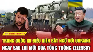 Trung Quốc ra điều kiện bất ngờ với Ukraine ngay sau lời mời của Tổng thống Zelensky