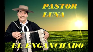 PASTOR LUNA EL ENGANCHADO