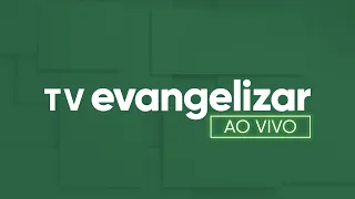 TV EVANGELIZAR - AO VIVO