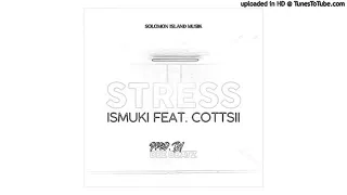 ISMUKI - STRESS ( FEAT COTTSII) PROD. DEE BEATZ 2021