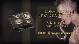 Floral Bugs - [07/14] - Korozja | prod. Ill Fortune