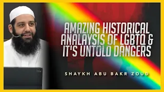 Amazing Historical Analysis of #LGBTQ & It's Untold Dangers - Shaykh Abu Bakr Zoud