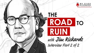 114 TIP: Jim Rickards & The Road to Ruin (Part 2)