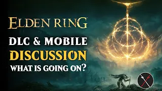 Elden Ring DLC & Mobile Discussion - What is Going On?