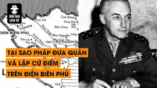 Tập 117: Tại sao Pháp lại đóng quân và lập cứ điểm ở Điện Biên Phủ | Đàm Đạo Lịch Sử