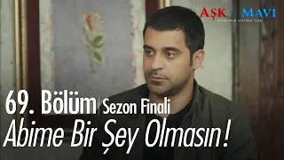 Abime bir şey olmasın! - Aşk ve Mavi 69.Bölüm | Sezon Finali