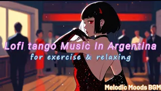 Lofi tango Music In Argentina for exercise & relaxing