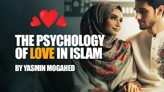 The Psychology of Love In Islam | Yasmin Mogahid