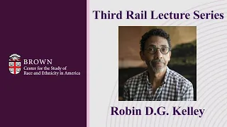 Robin D.G. Kelley: Third Rail Lecture Series