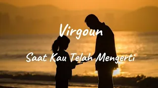 Saat Kau Telah Mengerti - Virgoun || Lirik lagu