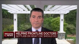 Former FDA chief Dr. Scott Gottlieb on what the CDC should do to help doctors on the frontlines