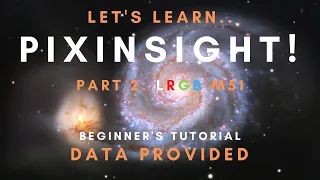 PixInsight Beginner's Tutorial! - Part 2: LRGB M51 - Free Data Provided