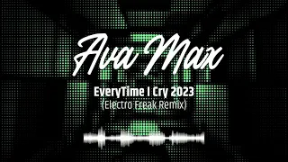 Ava Max - EveryTime I Cry 2023 (Electro Freak Remix)