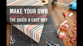 Make an Amazing Irregular Cushion The Quick & Easy Way