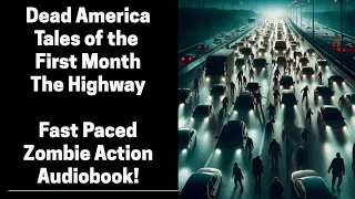 Dead America - Tales of the First Month - The Highway (Complete Zombie Audiobook)