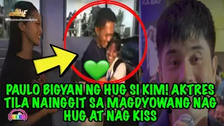 PAULO BIGYAN NG KISS SI KIM💋 AKTRES TILA NAINGGIT SA MAGDYOWANG NAG HUG AT NAG KISS‼️