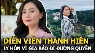 Diễn viên Thanh Hiền: Ly hôn vì Gia Bảo "đi đường quyền", đưa con về gần gũi nhà nội