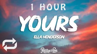 Ella Henderson - Yours (Lyrics) | 1 HOUR