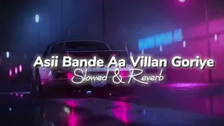 Asii Bande Aa Villan Goriye-(Slowed and Reverb) Police Punjabi Song. Lofi Ride Lyrics.